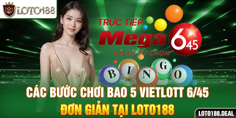 Cách Chơi Bao 5 Vietlott 6/45 Chi Tiết Và Cơ Hội Thắng 2025 Các bước chơi bao 5 Vietlott 6/45 đơn giản tại Loto188