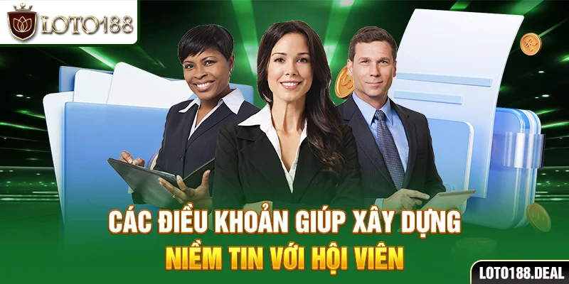 Quyền Riêng Tư Loto188 Các điều khoản giúp xây dựng niềm tin với hội viên