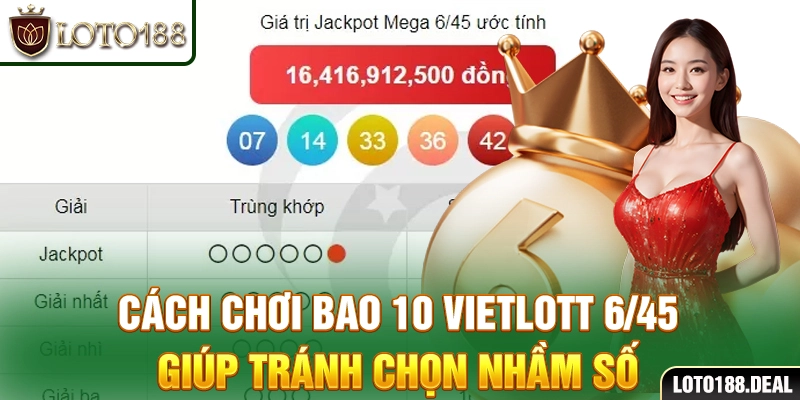 Hướng Dẫn Cách Chơi Bao 10 Vietlott 6/45 Và Cơ Hội Thắng Cách chơi bao 10 Vietlott 6/45 giúp tránh chọn nhầm số