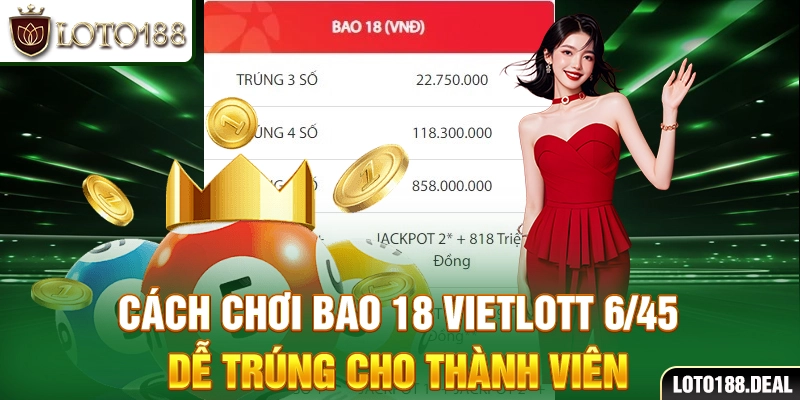 Cách chơi bao 18 Vietlott 6/45 dễ trúng cho thành viên