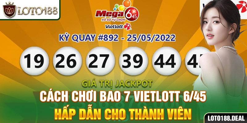 Cách Chơi Bao 7 Vietlott 6/45 Tăng Cơ Hội Trúng Thưởng Cách chơi bao 7 Vietlott 6/45 hấp dẫn cho thành viên