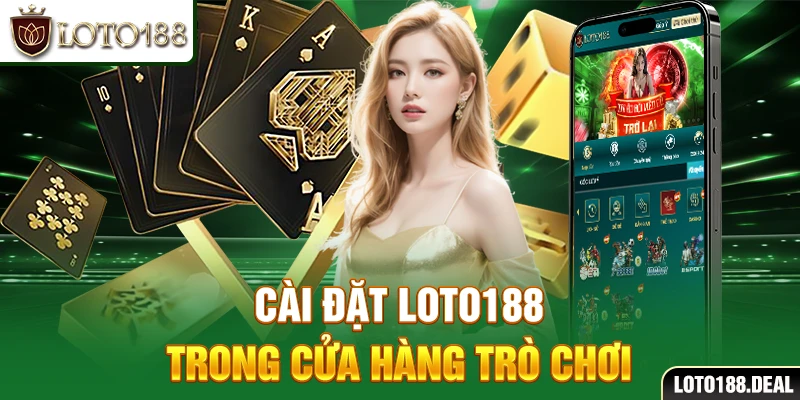 Tải App Loto188 Cài đặt Loto188 trong cửa hàng trò chơi