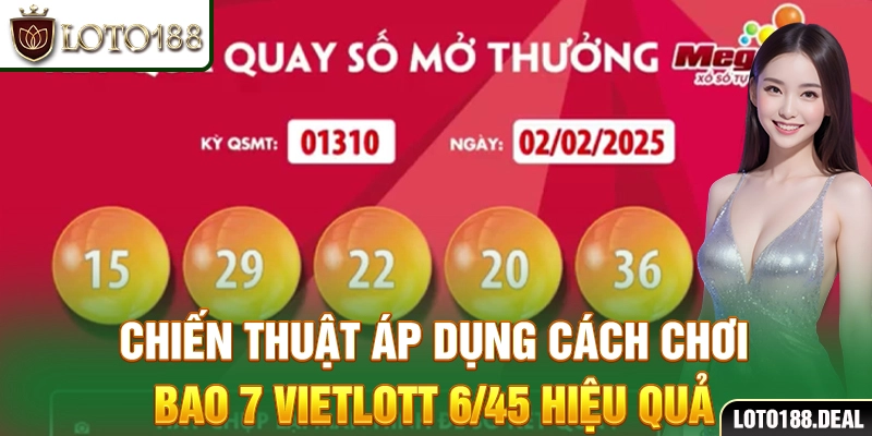 Cách Chơi Bao 7 Vietlott 6/45 Tăng Cơ Hội Trúng Thưởng Chiến thuật áp dụng cách chơi bao 7 Vietlott 6/45 hiệu quả