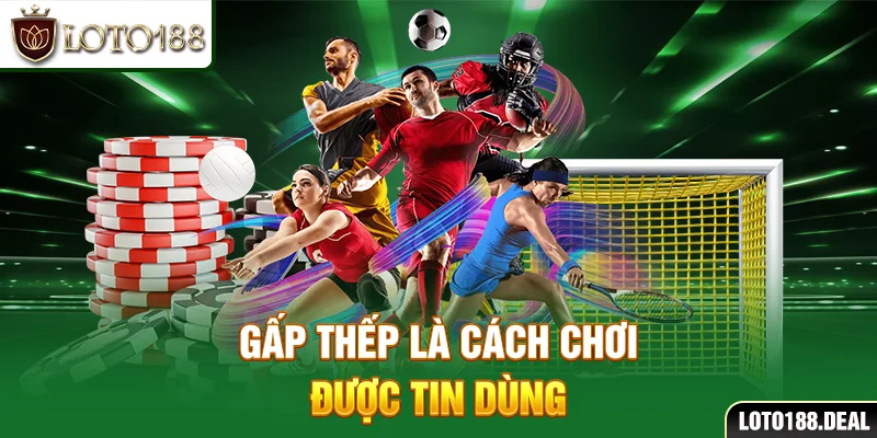 Gấp thếp là cách chơi được tin dùng