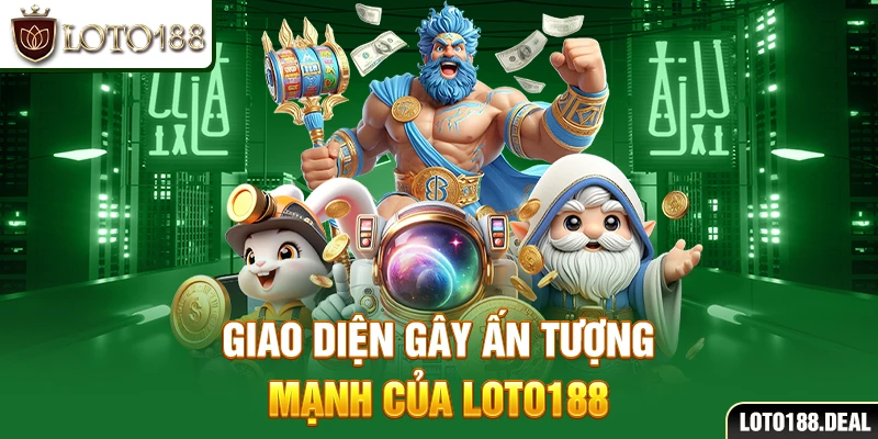 Giao diện gây ấn tượng mạnh của Loto188