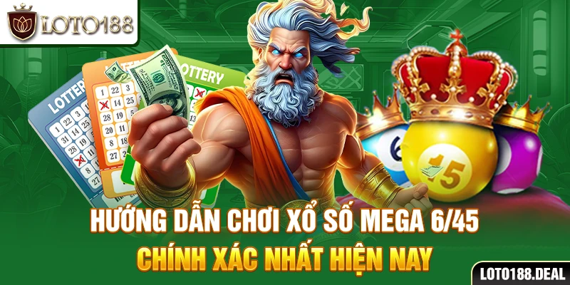 Xổ Số Mega 6/45 Hướng dẫn chơi Xổ số Mega 6/45 chính xác nhất hiện nay