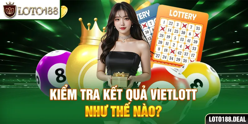 Kiểm tra kết quả Vietlott như thế nào?