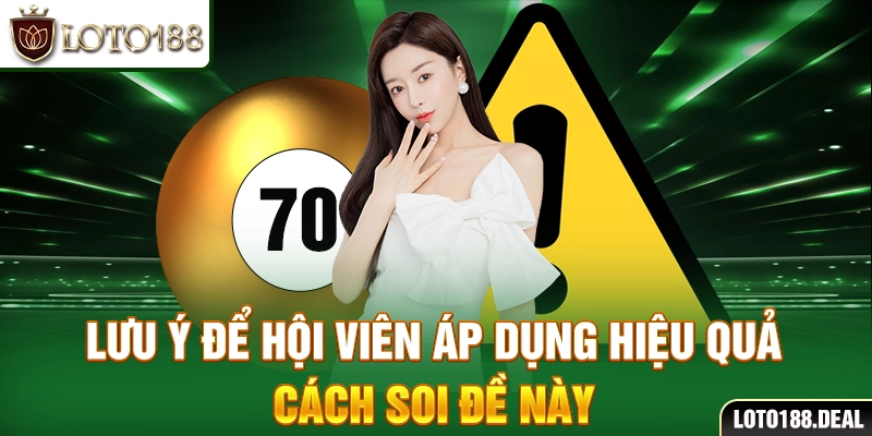 Đề Về 70 Hôm Sau Đánh Con Gì: Cách Chọn Cầu Lô Phù Hợp Lưu ý để hội viên áp dụng hiệu quả cách soi đề này