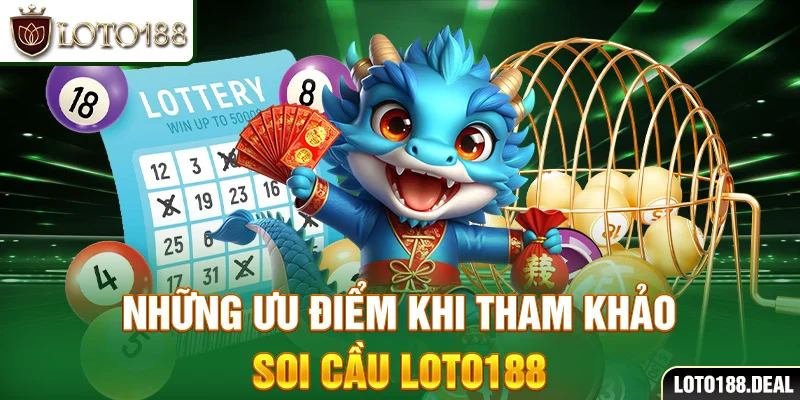 Những ưu điểm khi tham khảo soi cầu Loto188