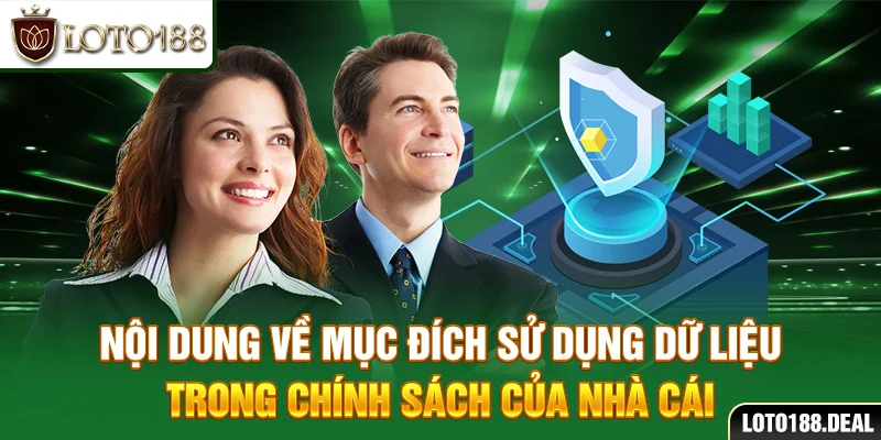 Quyền Riêng Tư Loto188 Nội dung về mục đích sử dụng dữ liệu trong chính sách của nhà cái