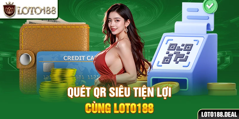 Quét QR siêu tiện lợi cùng Loto188