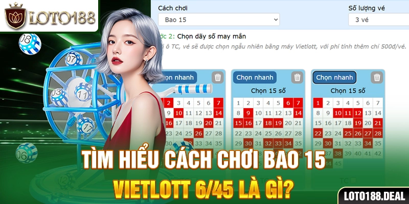 Tìm hiểu cách chơi bao 15 Vietlott 6/45 là gì?