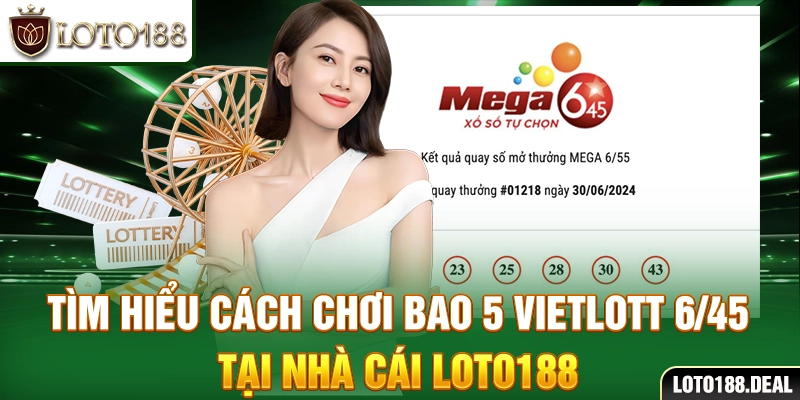 Cách Chơi Bao 5 Vietlott 6/45 Chi Tiết Và Cơ Hội Thắng 2025 Tìm hiểu cách chơi bao 5 Vietlott 6/45 tại nhà cái Loto188