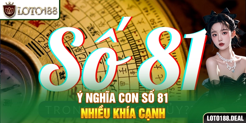 Ý nghĩa con số 81 nhiều khía cạnh