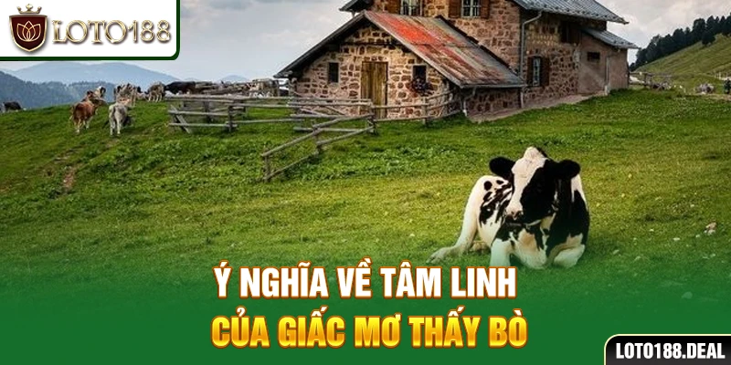 Mơ thấy bò đánh con gì? Giải mã chiêm bao chi tiết ở Loto188 Ý nghĩa về tâm linh của giấc mơ thấy bò